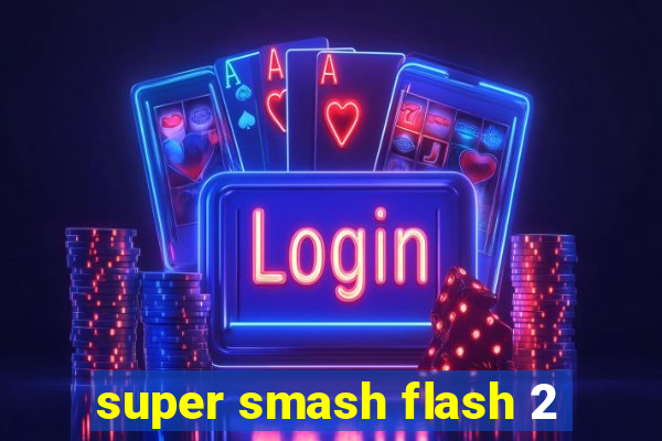 super smash flash 2